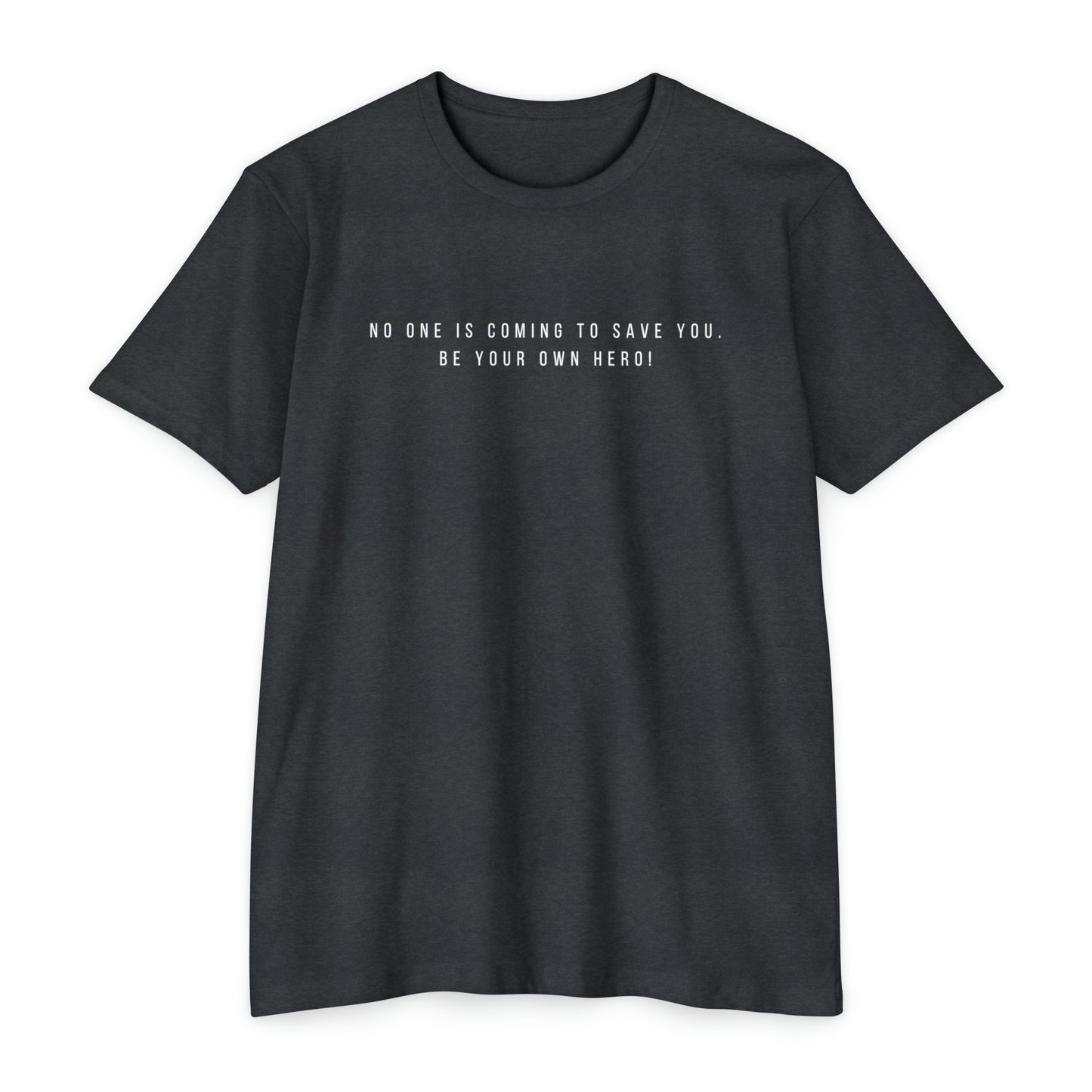 No One is Coming To Save You Unisex CVC Jersey T-shirt